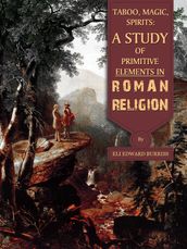 Taboo, Magic, Spirits: A Study Of Primitive Elements In Roman Religion