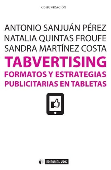 Tabvertising. Formatos y estrategias publicitarias en tabletas - Antonio Sanjuán Pérez - Natalia Quintas Froufe - Sandra Martínez Costa
