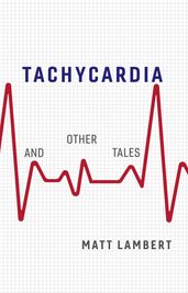 Tachycardia and Other Tales