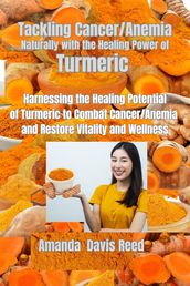 Tackling Cancer/Anemia Naturally with the Healing Power of Turmeric