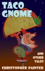 Taco Gnome and Other Tales