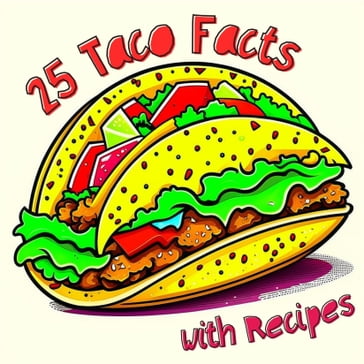 Taco Tales: 25 Fascinating Facts and Tasty Recipes - Dan Owl Greenwood