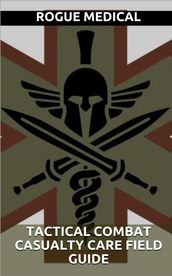 Tactical Combat Casualty Care Field Guide