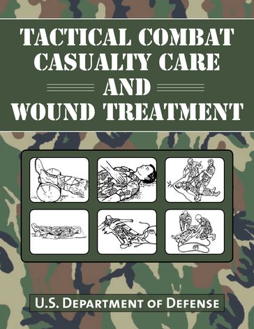 Tactical Combat Casualty Care and Wound Treatment - U.S. Department of Defense