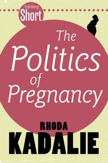Tafelberg Short: The Politics of Pregnancy - Rhoda Kadalie