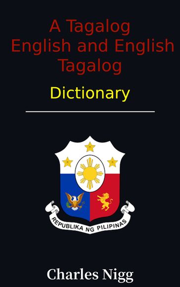 A Tagalog English and English Tagalog dictionary - Charles Nigg