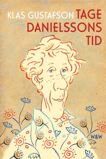 Tage Danielssons tid : En biografi - Klas Gustafson - Per Åhlin