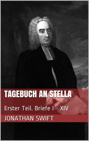 Tagebuch an Stella - Erster Teil. Briefe I - XIV - Jonathan Swift