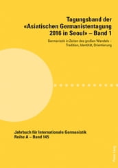 Tagungsband der «Asiatischen Germanistentagung 2016 in Seoul» Band 1