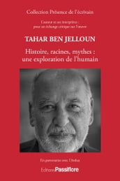 Tahar Ben Jelloun : Histoire, racines, mythes: une exploration de l humain