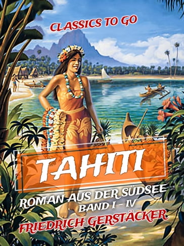 Tahiti Roman aus der Südsee Band I - IV - Friedrich Gerstacker