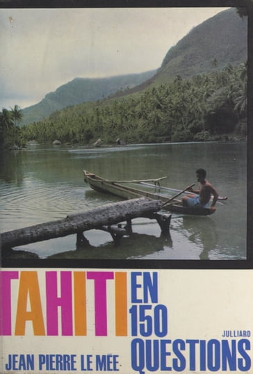 Tahiti en 150 questions - Jean-Pierre Le Mée