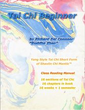 Tai Chi Beginner: Yang Style Tai Chi Short Form of Shaolin Chi Mantis Class Reading Manual