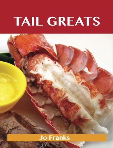 Tail Greats: Delicious Tail Recipes, The Top 98 Tail Recipes - Jo Franks