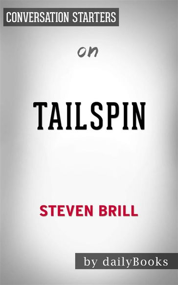 Tailspin: The People and Forces Behind America's Fifty-Year Fall--and Those Fighting to Reverse Itby Steven Brill   Conversation Starters - dailyBooks