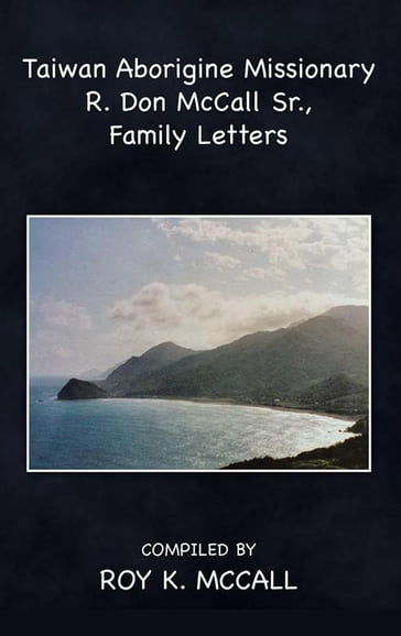 Taiwan Aborigine Missionary R. Don Mccall Sr., Family Letters - Roy K. McCall