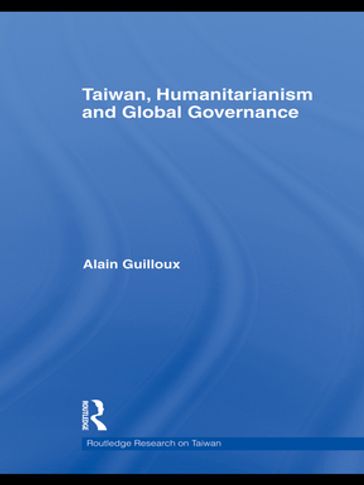 Taiwan, Humanitarianism and Global Governance - Alain Guilloux