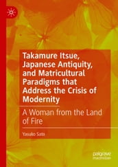 Takamure Itsue, Japanese Antiquity, and Matricultural Paradigms that Address the Crisis of Modernity