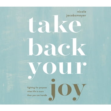 Take Back Your Joy - Nicole Jacobsmeyer