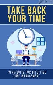 Take Back Your Time: Strategies for Effective Time Management