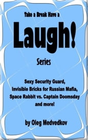 Take a Break & Have a Laugh Series. Sexy Security Guard, Invisible Bricks for Russian Mafia, Space Rabbit vs. Captain Doomsday and more!