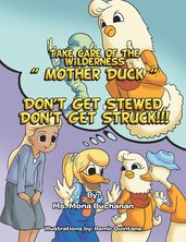 Take Care of the Wilderness!   Mother Duck   Don t Get Stewed, Don t Get Struck!!!