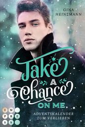 Take A Chance On Me. Adventskalender zum Verlieben (Take a Chance 1)