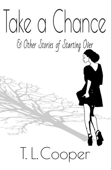 Take a Chance & Other Stories of Starting Over - T. L. Cooper