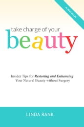 Take Charge of Your Beauty: Insider Tips on How To Restore and Enhance Your Natural Beauty Without Surgery
