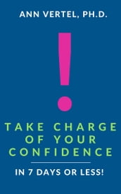 Take Charge of Your Confidence in 7 Days or Less!