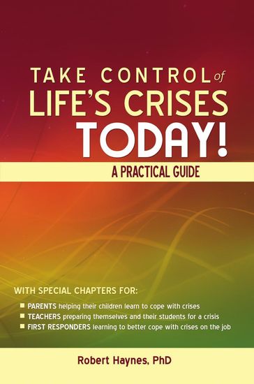 Take Control of Life's Crises Today! A Practical Guide - Robert Haynes