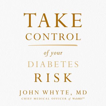 Take Control of Your Diabetes Risk - John Whyte - MD - MPH