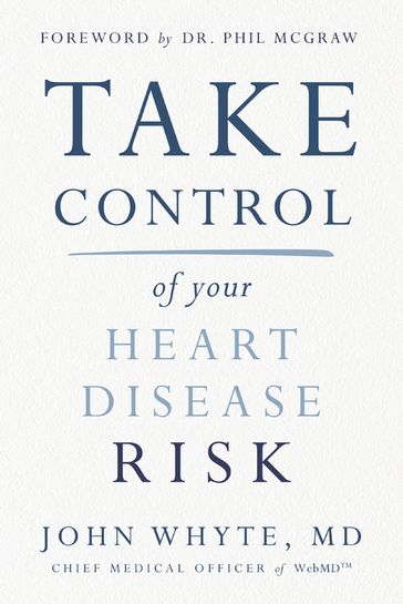Take Control of Your Heart Disease Risk - John Whyte - MD - MPH