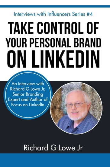 Take Control of Your Personal Brand on LinkedIn - Richard Lowe Jr