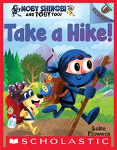 Take a Hike!: An Acorn Book (Moby Shinobi and Toby Too! #2)