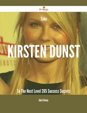 Take Kirsten Dunst To The Next Level - 265 Success Secrets