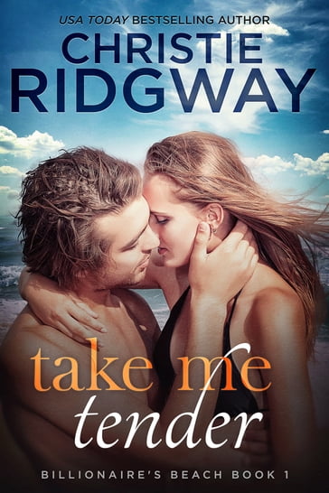 Take Me Tender (Billionaire's Beach Book 1) - Christie Ridgway