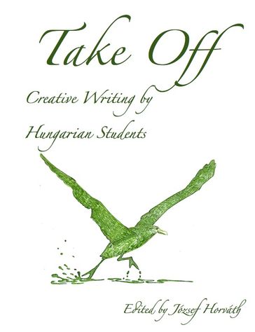 Take Off: Creative Writing by Hungarian Students - József Horváth