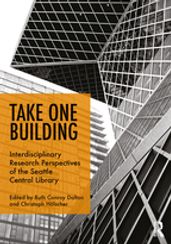 Take One Building : Interdisciplinary Research Perspectives of the Seattle Central Library