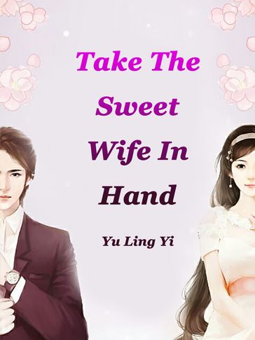 Take The Sweet Wife In Hand - Lemon Novel - Yu Lingyi