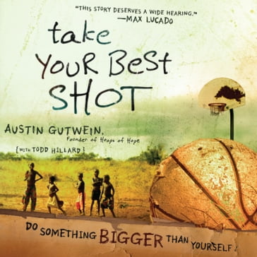 Take Your Best Shot - Austin Gutwein - Todd Hillard
