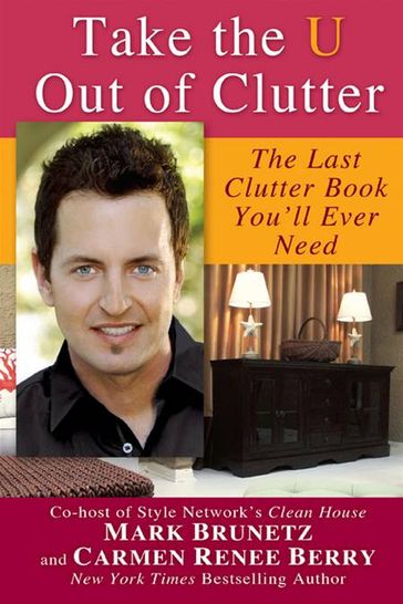 Take the U out of Clutter - Carmen Renee Berry - Mark Brunetz
