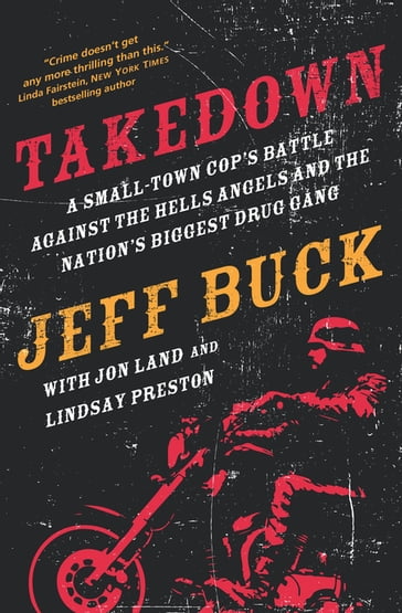 Takedown: A Small-Town Cop's Battle Against the Hells Angels and the Nation's Biggest Drug Gang - Jeff Buck - Jon Land - Lindsay Preston