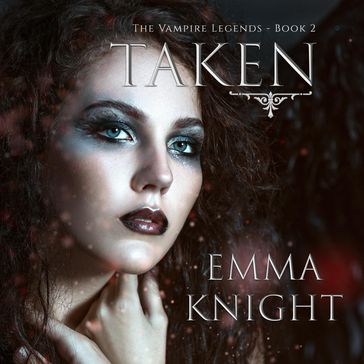 Taken (Book #2 of the Vampire Legends) - Emma Knight
