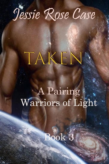 Taken - A Pairing Warriors of Light Book 3 - Jessie Rose Case