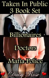 Taken In Public 3 Book Set: Billionaires Doctors Mafia Police
