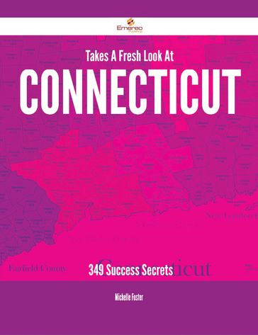 Takes A Fresh Look At Connecticut - 349 Success Secrets - Michelle Foster