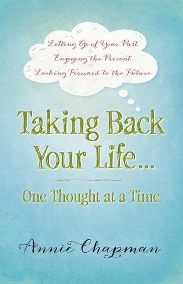 Taking Back Your Life...One Thought at a Time - Annie Chapman