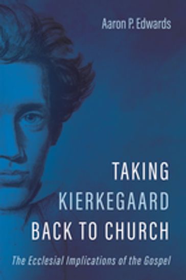 Taking Kierkegaard Back to Church - Aaron P. Edwards