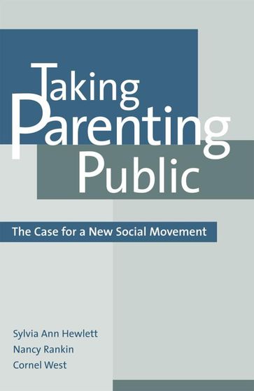 Taking Parenting Public - Enola G. Aird - Allan C. Carlson - David Elkind - S Jody Heymann - Wade F. Horn - Bernice Kanner - Raymond Seidelman - Theda Skocpol - Ruy Teixeira - Peter Winn - Edward Wolff - Ruth A. Wooden - The Brookings Institution William A. Galston - Union Theological Seminary Cornel West - Boston College Juliet B. Schor